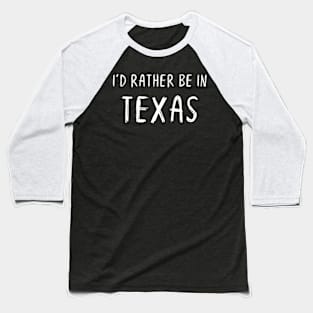 Funny 'I'D RATHER BE IN TEXAS' white scribbled scratchy handwritten text Baseball T-Shirt